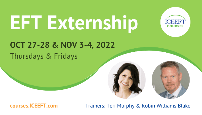 "EFT Externship" with ICEEFT Certified Trainers Teri Murphy and Robin Williams Blake on Thursdays & Fridays, October 27 to November 4, 2022. Register at courses.ICEEFT.com.